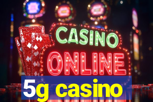 5g casino